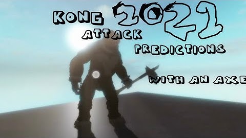 Kong 2021 Attack Prediction With A Axe (Kaiju Universe) Part 2