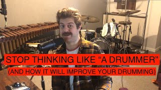 Stop Thinking Like a Drummer (And How it Will Improve Your Drumming) | Ep. 1