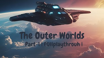 The Outer Worlds Gameplay Walkthrough | Part 1 | Full Playthrough [No Commentary]