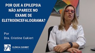 Por que a epilepsia não aparece no exame de eletroencefalograma?