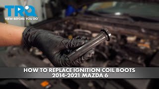 How to Replace Ignition Coil Boots 2014-2021 Mazda 6