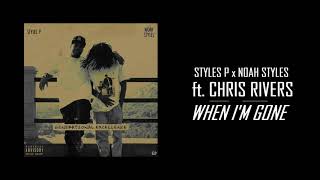 Styles P &amp; Noah Styles ft. Chris Rivers - &quot;When I&#39;m Gone&quot; (Audio | 2019)