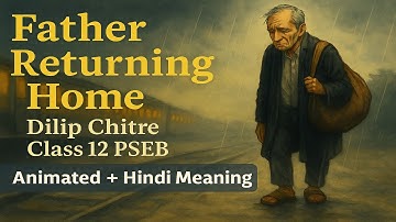 Father Returning Home by Dilip Chitre | Class 12 PSEB English | Animated Poem with Hindi Subtitles