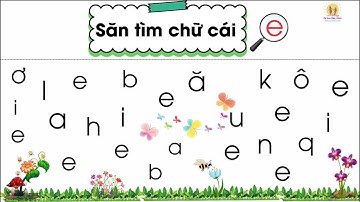 Trò chơi săn tìm chữ cái E Ê Giúp bé nhanh thuộc chữ cái nhất| Nguyễn Thị Lan Anh