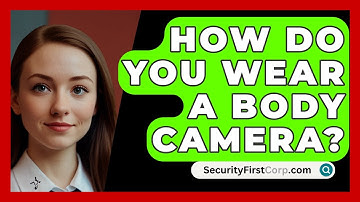 How Do You Wear A Body Camera? - SecurityFirstCorp.com