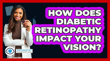 How Does Diabetic Retinopathy Impact Your Vision? - Optometry Knowledge Base