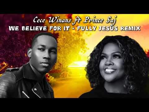 Cece Winans Ft Prince Saj WE BELIEVE FOR IT FULLY JESUS REMIX