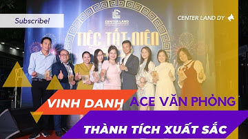 Tiệc Tất Niên Center Land 2022 - Vinh Danh ACE Khối Văn Phòng Hoàn Thành Xuất Sắc Trong Công Việc