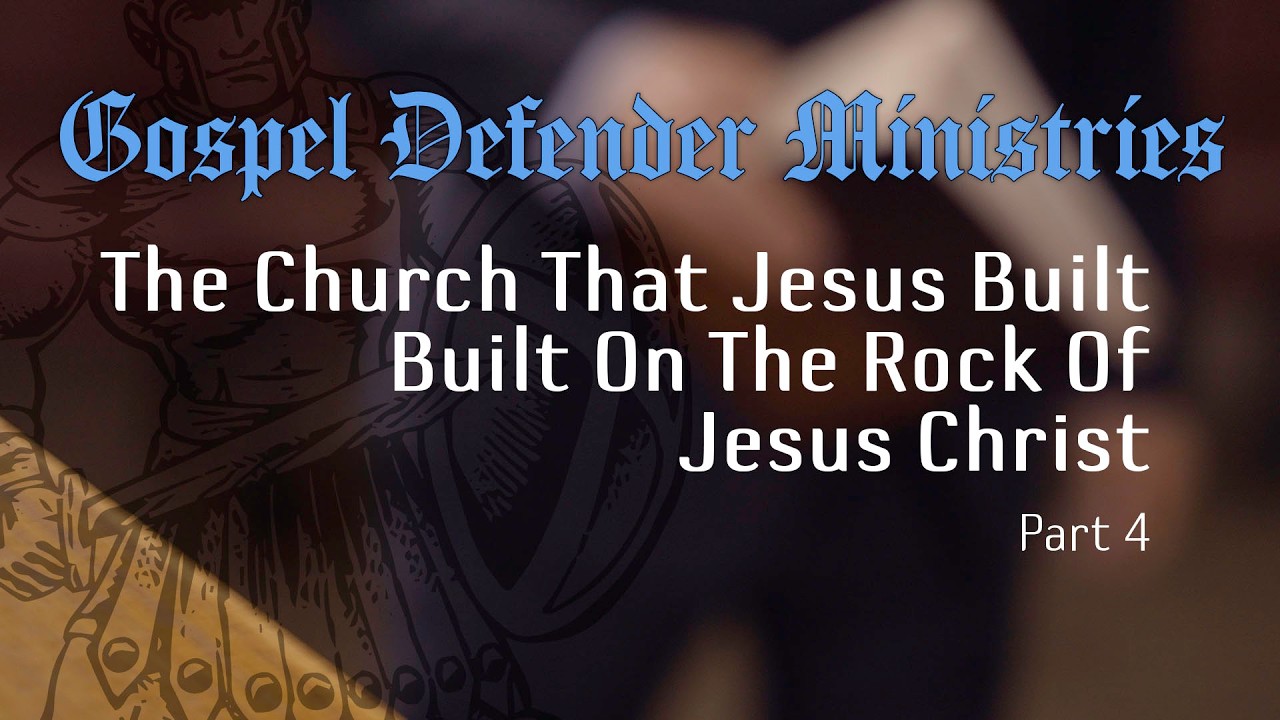 The Church That Jesus Built - Built On The Rock Of Jesus Christ - Part 4