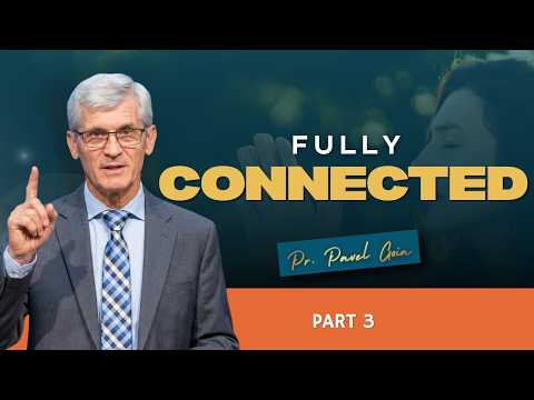 Fully Connected - Part 03  | Pastor Pavel Goia