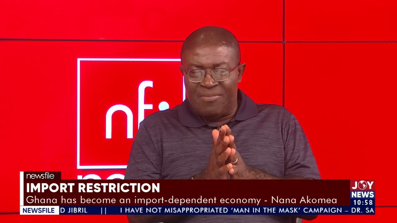 Import Restrictions: Ghana has become an import-dependent economy - Nana Akomea