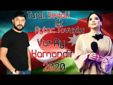 Tural Sedali ft Aytac Tovuzlu Vur ay Komandir 2020
