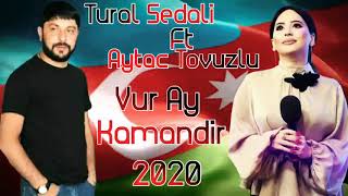 Tural Sedali ft Aytac Tovuzlu-Vur ay Komandir 2020