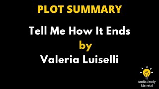 Plot Summary Of Tell Me How It Ends By Valeria Luiselli. - Tell Me How It Ends |