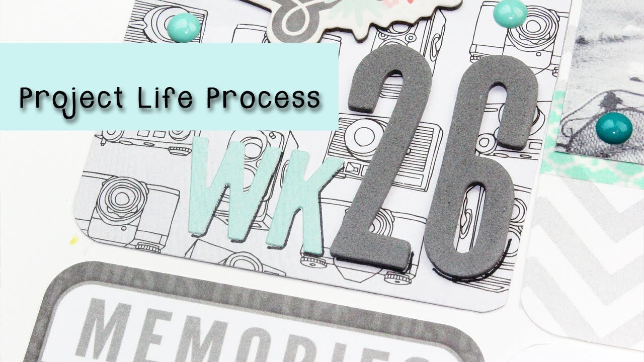 Project Life Process Week 26 - YouTube