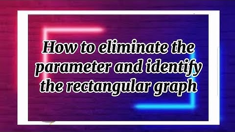 VLOG 58: Learn how to eliminate the parameter and identify the rectangular graph || MC