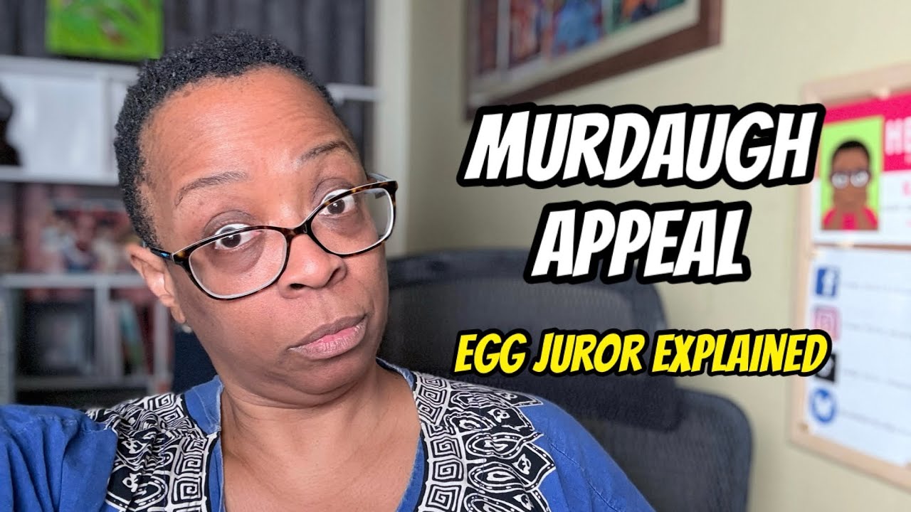 Murdaugh Appeal - Egg Juror Explained