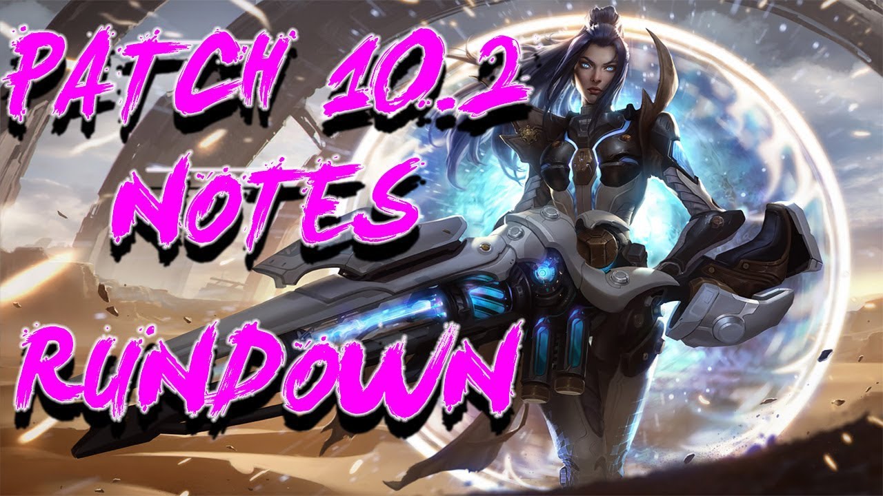 Patch 10.2 rundown - League of Legends