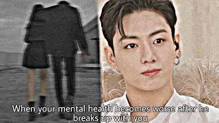 🐇 Jk oneshot [When your mental health becomes worse after he breaks up with you]