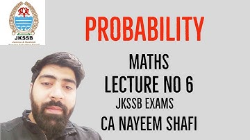 PROBABILITY - CONCEPT AND EXAMPLES | LECTURE 6 | MATHS | JKSSB FAA EXAM | CA NAYEEM