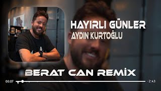 Aydın Kurtoğlu - Hayırlı Günler (Berat Can Remix) Gururlu Kalbim Sana Hayırlı Günler Diler