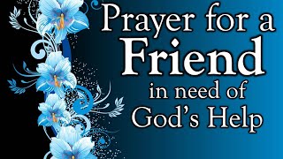 Prayer To Help A Friend in Need - A Powerful Prayer To God To Help A Friend