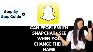 Can People With Snapchat Plus See When You Change Their Name