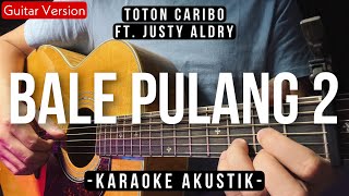 Bale Pulang 2 (Karaoke Akustik) - Toton Caribo Ft. Justy Aldrin (Ivond Buga Karaoke Version)