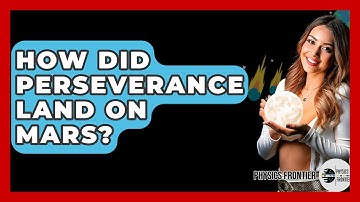 How Did Perseverance Land On Mars? - Physics Frontier