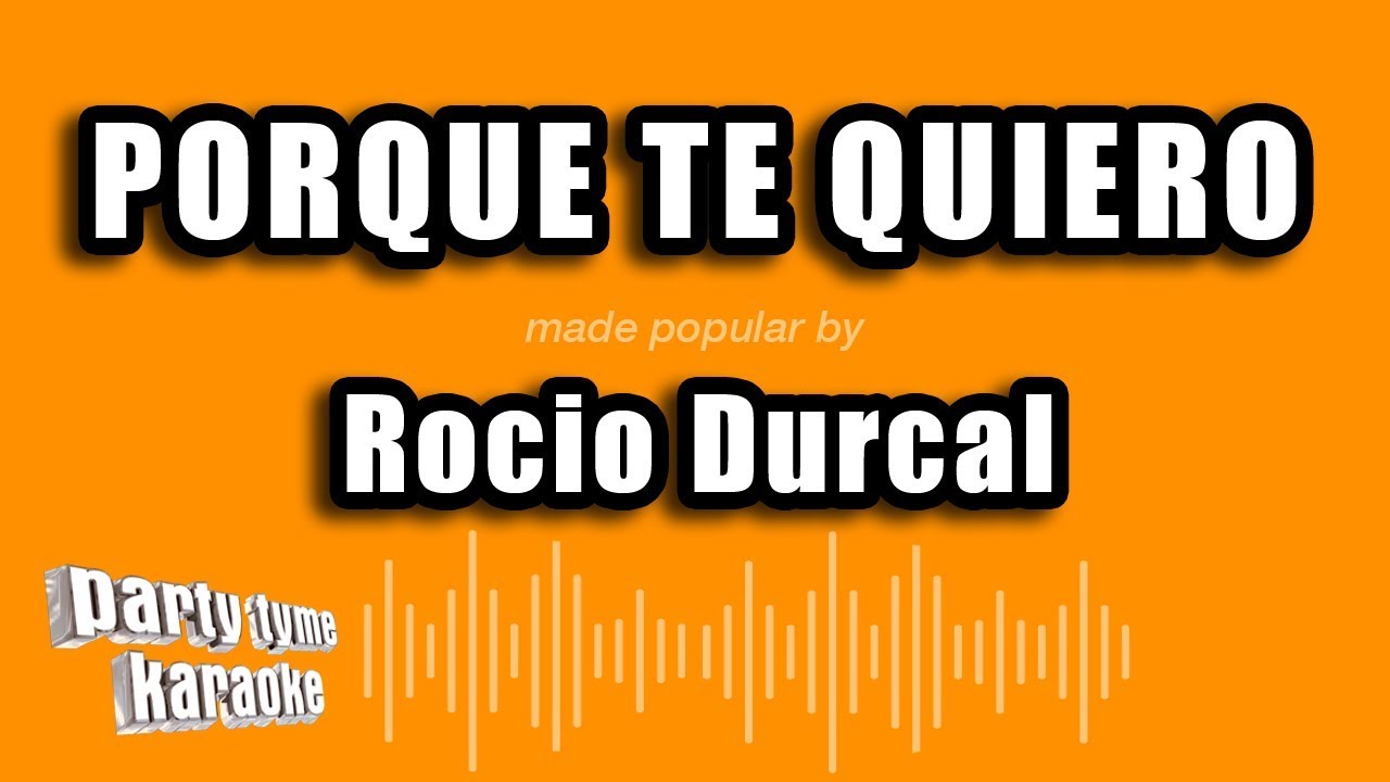 Rocio Durcal Porque Te Quiero (Versión Karaoke) YouTube