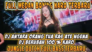 DJ ANTARA ORANG TUA RAS ATE NGENA X BERUBAH 100% KARO.JUNGLE DUTCH TERBARU 2025 FULL MEDAN BOXING.
