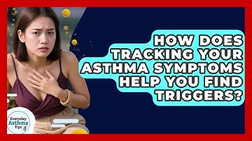 How Does Tracking Your Asthma Symptoms Help You Find Triggers? - Everyday Asthma Tips