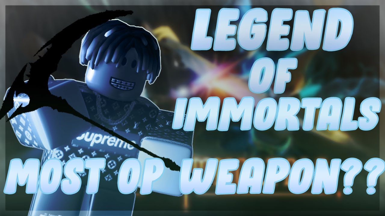 (ROBLOX) Legend of Immortals (MOST OP WEAPON??) YouTube