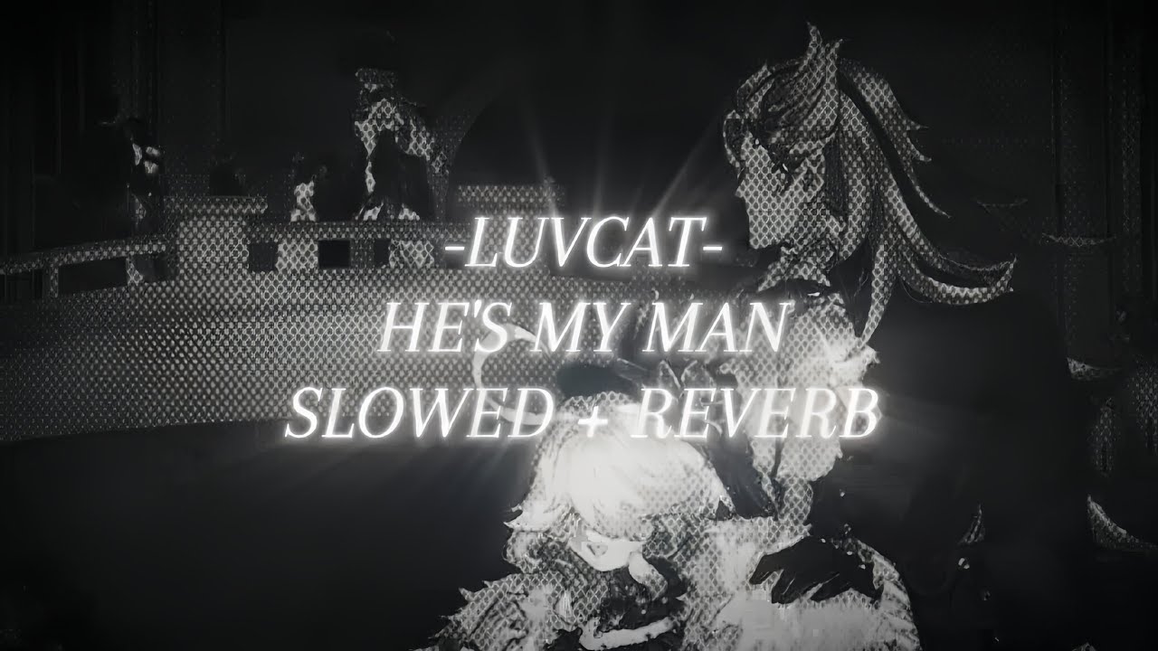 luvcat - he's my man | slowed + reverb