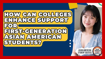 How Can Colleges Enhance Support for First-Generation Asian American Students?
