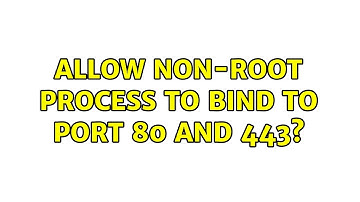 Allow non-root process to bind to port 80 and 443? (5 Solutions!!)