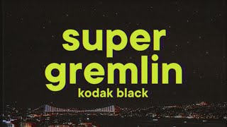 Kodak Black - Super Gremlin [Lyrics]