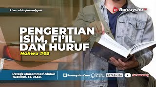 Nahwu Jurumiyah 03 - Pengertian Isim, Fi'il, dan Huruf - Ustadz Muhammad Abduh Tuasikal, M.Sc.