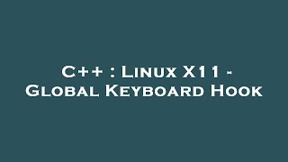 C++ : Linux X11 - Global Keyboard Hook