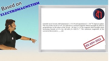 2022P1Q7 | MAXIMUM CURRENT IN LC CIRCUIT | ELECTROMAGNETISM | JEE ADV 2022 | TACHYON PHYSICS