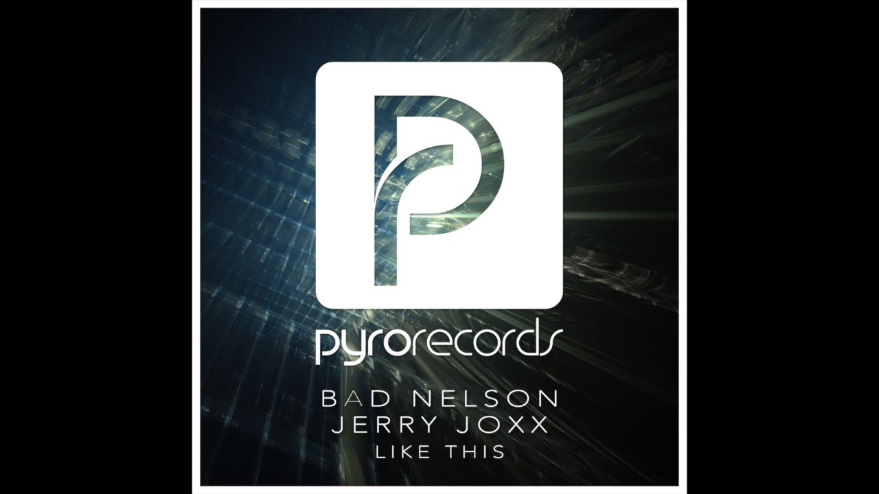 Bad Nelson (CH), Jerry Joxx (CH) - Like This [PYRO RECORDS] (OUT NOW!)