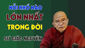 Khổ Nào Lớn Nhất Đời Người | Sư Giác Nguyên | Sư Toại Khanh