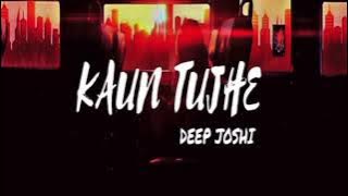 Kaun Tujhe - Deep Joshi
