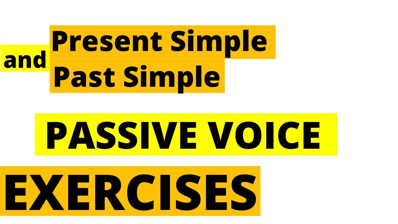 Present Simple Passive and Past Simple Passive. PASSIVE VOICE EXERCISES