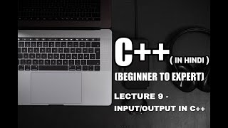 Lecture 9 - Input/Output in C++ (in Hindi) || Smart Code