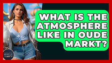 What Is The Atmosphere Like In Oude Markt? - Exploring The Benelux