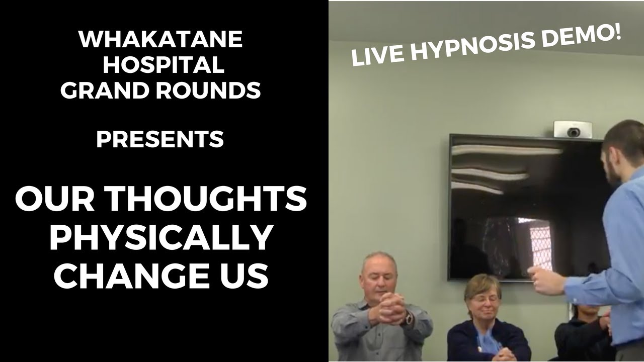 Our thoughts physically change us - Whakatane Hospital Organisational Grand Rounds