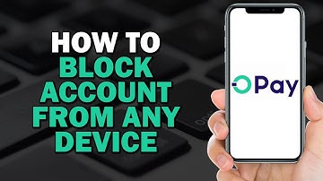 How To Block OPay Account From Any Device (Quick Tutorial)