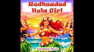"REDHEADED HULA GIRL" ~ EARTHSTAR MUSIC ... May 18, 2026