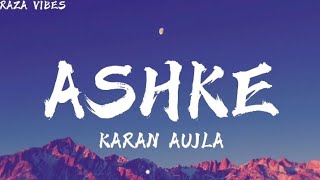 ASHKE – Karan Aujla | Lyrics | Raza Vibes | Punjabi Song 2026